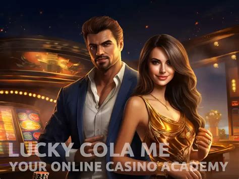 Lucky Cola ME: Online Casino Academy Guide .